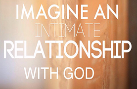 Imagine Series: Imagine an Intimate Relationship with God (May 3, 2015)
