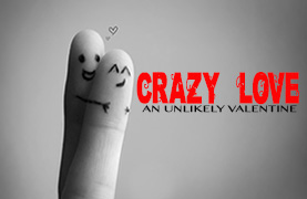 Crazy Love: An Unlikely Valentine (February 14, 2016)