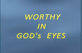 Worthy in God’s Eyes (July 9, 2017)