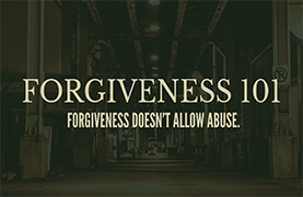 Forgiveness 101: Forgiveness Doesn’t Allow Abuse (August 20, 2017)