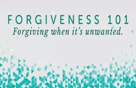 Forgiveness 101: Forgiving When It’s Unwanted (September 17, 2017)