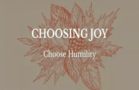 Choosing Joy: Choose Humility (October 15, 2017)