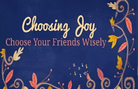 Choosing Joy:  Choose Friends Wisely (October 29, 2017)
