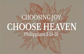 Choose Joy: Choose Heaven (November 19, 2017)