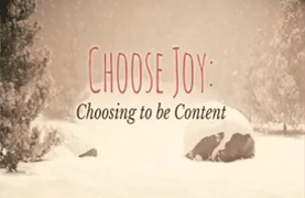 Choose Joy:  Choose to Be Content (December 3, 2017)