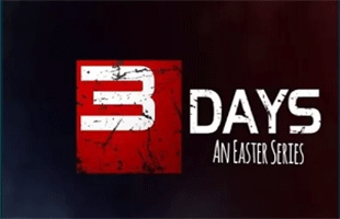 3 Days:  An Easter Series (March 18, 2018)