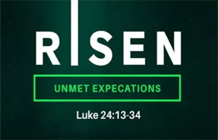 3 Days: An Easter Series: Risen-Unmet Expectations (March 25, 2018)