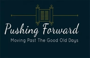 Pushing Forward: Moving Past the Good Old Days (April 15, 2018)