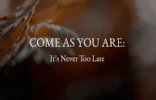 Come as You Are: It’s Never Too Late (November 4, 2018)